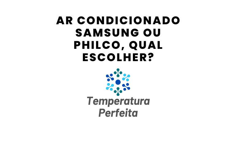 Ar Condicionado Samsung ou Philco, qual escolher