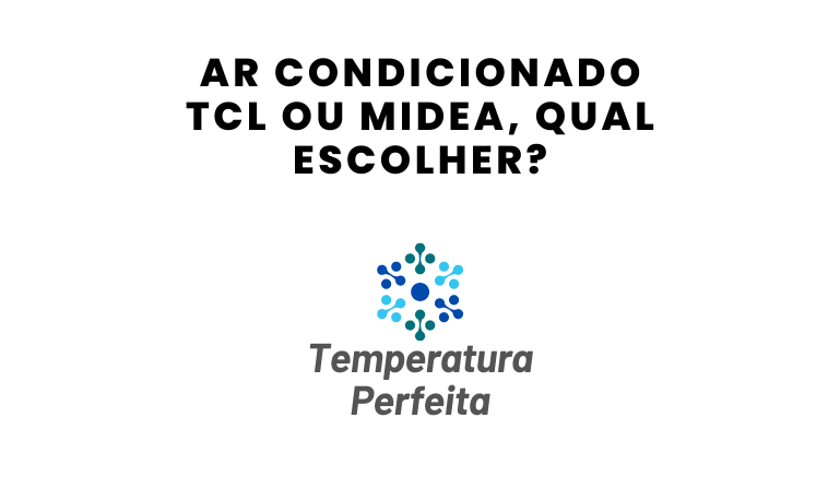 Ar Condicionado TCL ou Midea, qual escolher