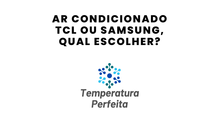 Ar Condicionado TCL ou Samsung, qual escolher