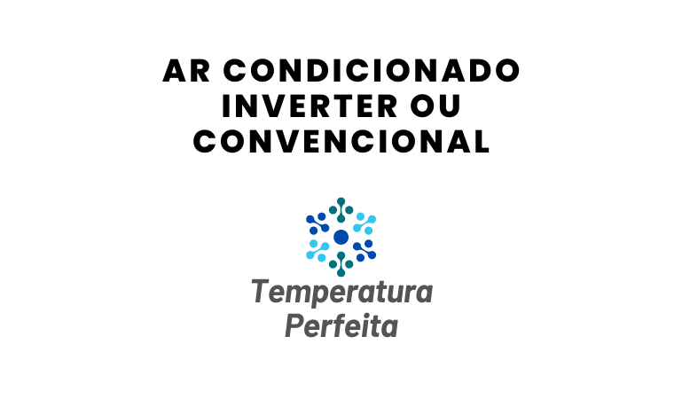 Ar condicionado Inverter ou Convencional