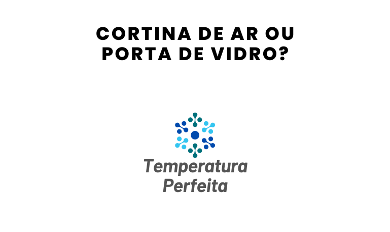 Cortina de Ar ou Porta de Vidro