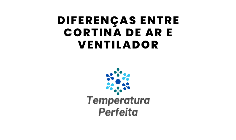 Diferenças entre Cortina de Ar e ventilador