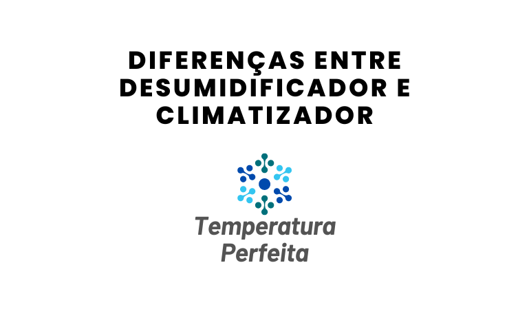 Diferenças entre Desumidificador e Climatizador