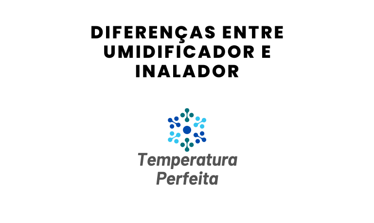Diferenças entre Umidificador e Inalador