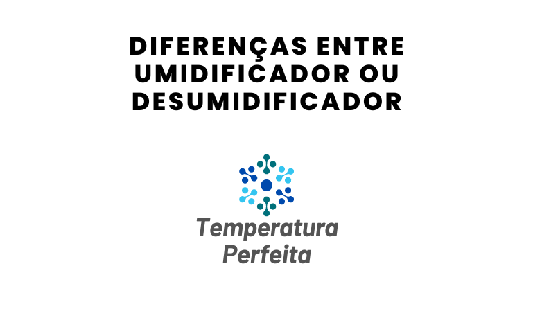Diferenças entre Umidificador ou Desumidificador