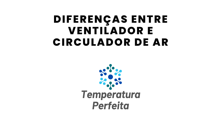 Diferenças entre Ventilador e Circulador de Ar