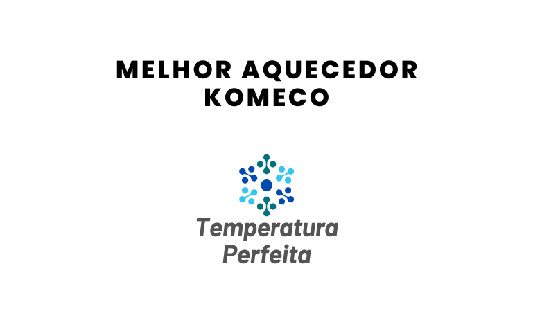 Melhor Aquecedor Komeco