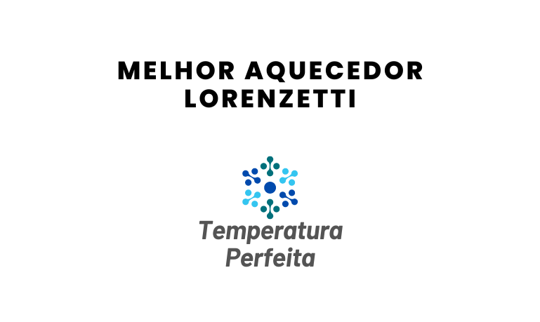 Melhor Aquecedor Lorenzetti