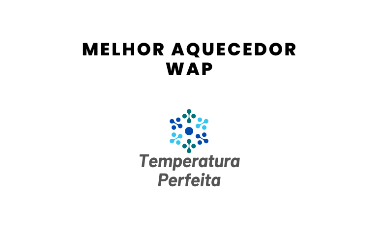 Melhor Aquecedor Wap