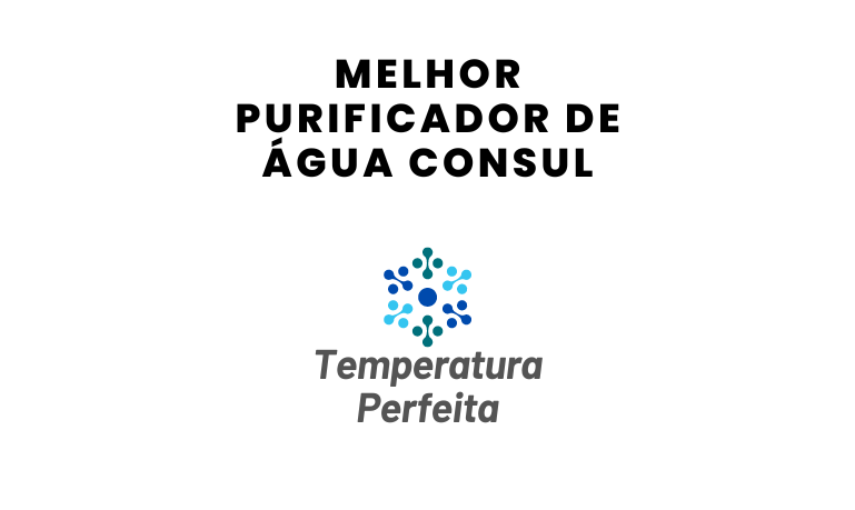 Melhor Purificador de Água Consul