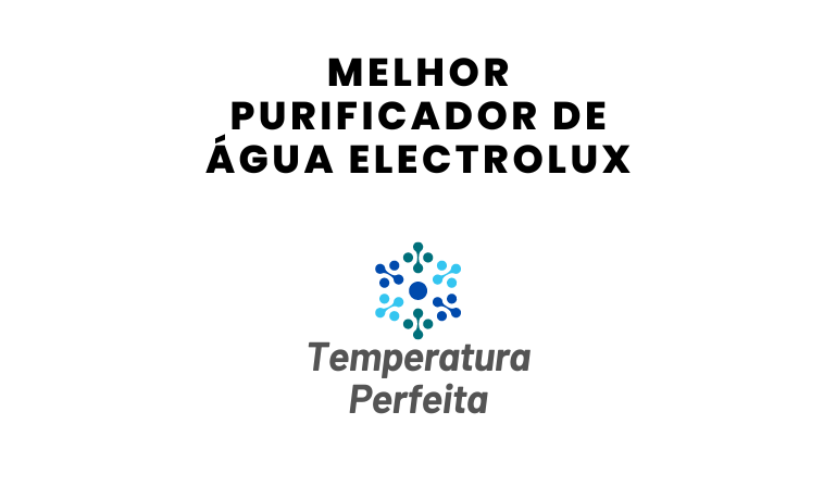 Melhor Purificador de Água Electrolux