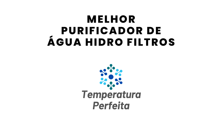 Melhor Purificador de Água Hidro Filtros