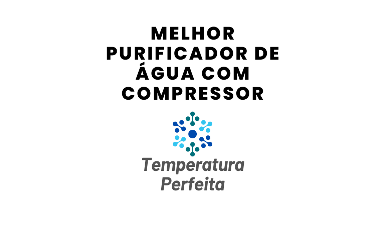 Melhor Purificador de Água com Compressor