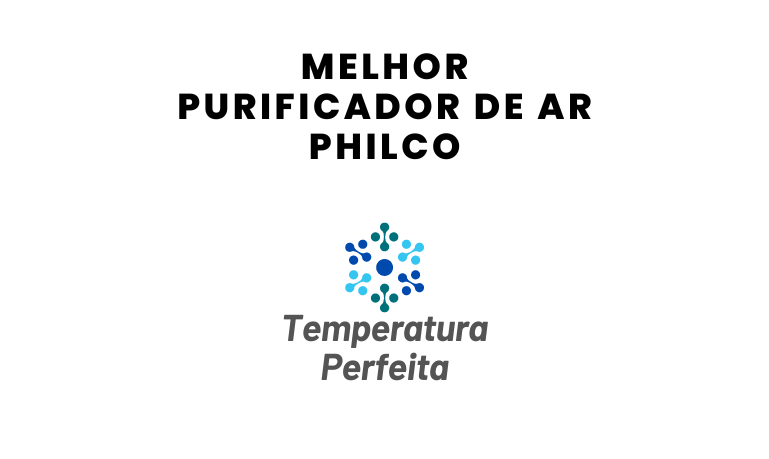 Melhor Purificador de Ar Philco