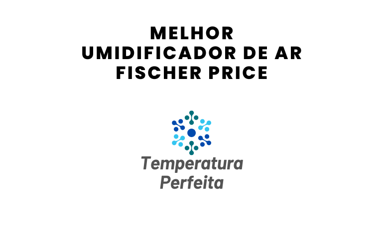 Melhor Umidificador de Ar Fischer Price