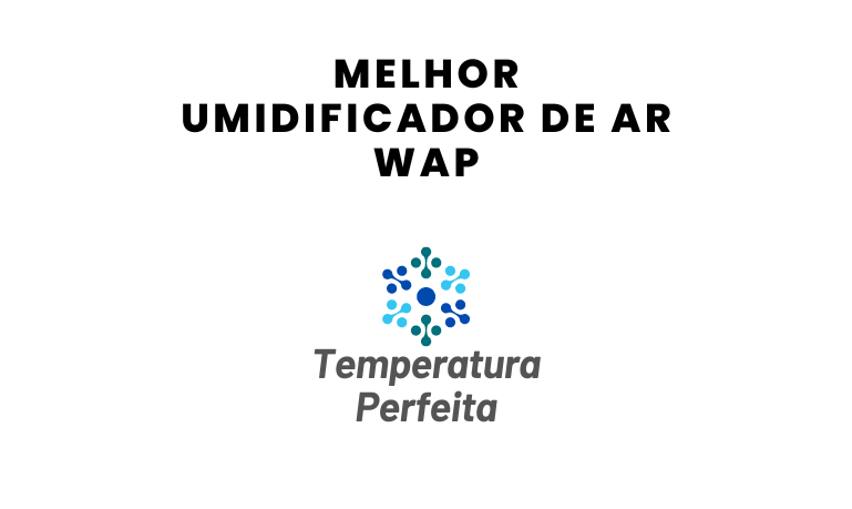 Melhor Umidificador de Ar WAP