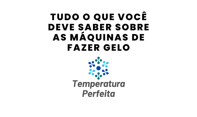 Tudo o que você deve saber sobre as Máquinas de fazer Gelo