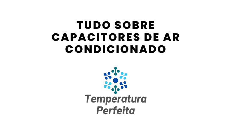 Tudo sobre Capacitores de Ar Condicionado