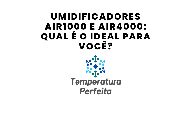 Umidificadores AIR1000 e AIR4000 Qual é o ideal para você