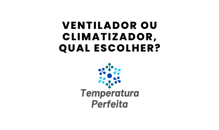 Ventilador ou Climatizador, qual escolher