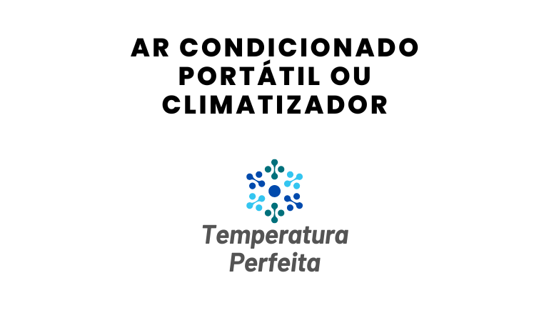 ar condicionado portÁtil ou climatizador
