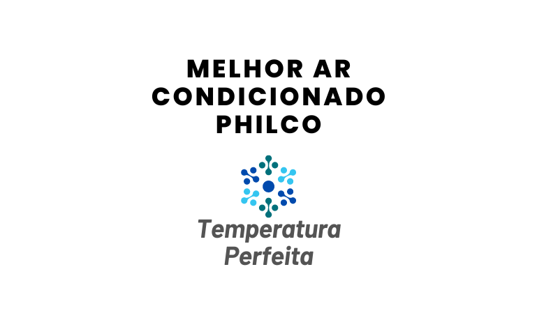 Melhor Ar Condicionado Philco