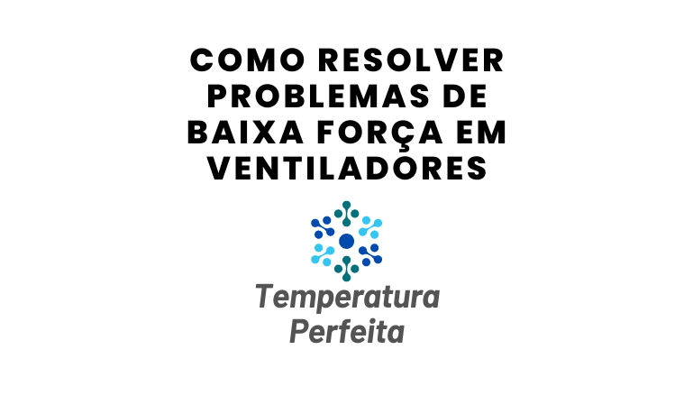 Como Resolver Problemas de Baixa Força em Ventiladores