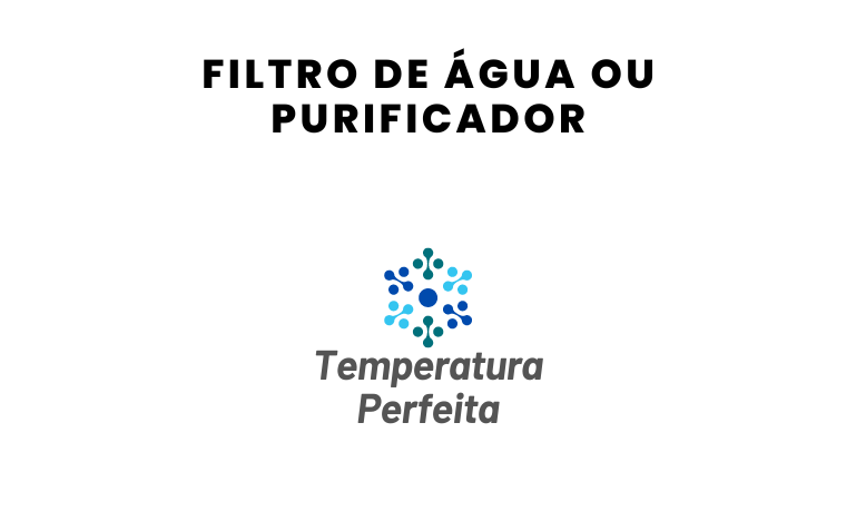 Filtro de Água ou Purificador