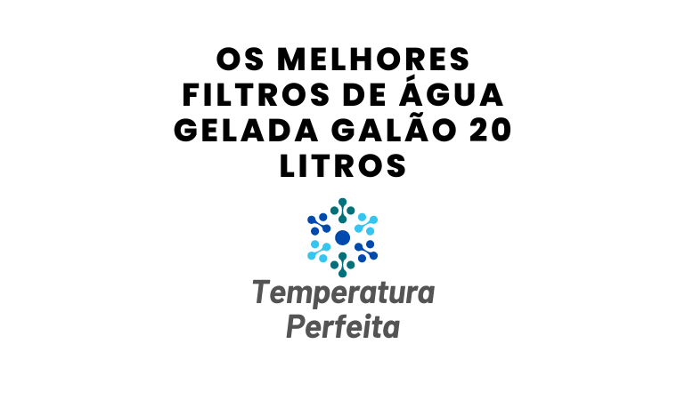 Os Melhores Filtros de Água Gelada Galão 20 litros